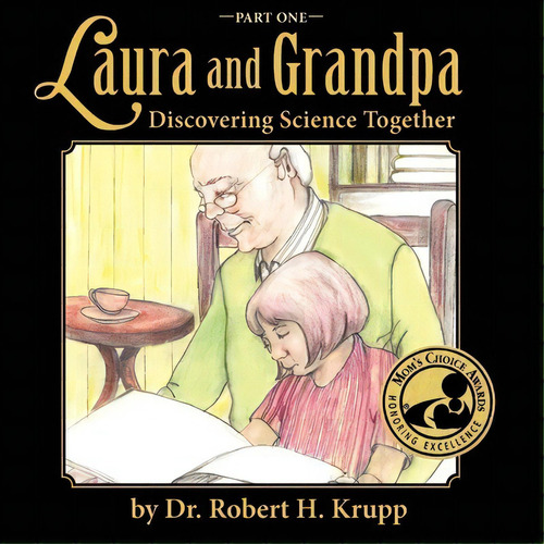 Laura And Grandpa, Discovering Science Together, Part One, De Dr Robert H Krupp. Editorial Peppertree Press, Tapa Blanda En Inglés
