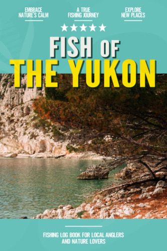 Libro: Fish Of Yukon: Fishing Log Book For Canadian Local |