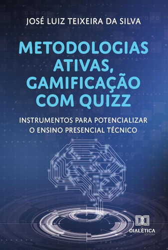 Metodologias Ativas, Gamificação Com Quizz, De José Luiz Teixeira Da Silva. Editorial Dialética, Tapa Blanda En Portugués, 2023
