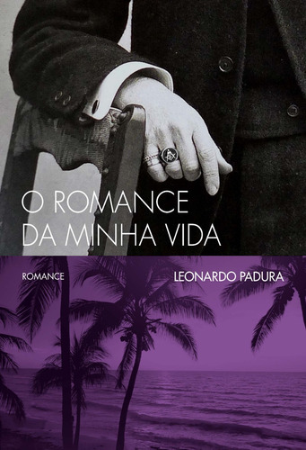Livro: O Romance Da Minha Vida - Leonardo Padura