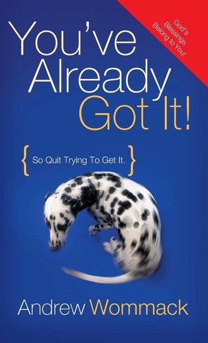 Youøve Already Got It!: So Quit Trying To Get It!: So Quit Trying To Get It., De Wommack, Andrew., Vol. 1. Editorial Harrison House, Tapa Dura En Inglés