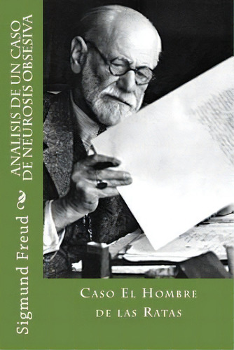 Analisis De Un Caso De Neurosis Obsesiva - Caso El Hombre De Las Ratas, De Sigmund, Freud. Editorial Createspace Independent Publishing Platform, Tapa Blanda En Español