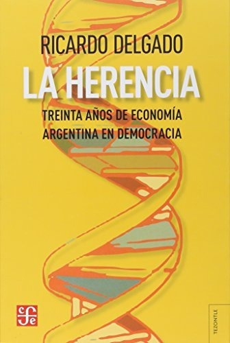 Herencia Treinta A  Os De Economia Argentina La, De Delgado  Ricard. Editorial Fondo De Cultur En Español