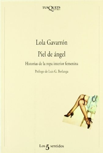 Piel De Angel. Historias De La Ropa Interior Femenin, de Gavarrón, Lola. Editorial TUSQUETS EDITORES en español