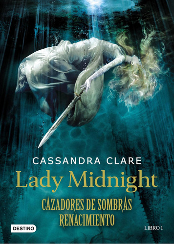 Cazadores de sombras. Renacimiento 1: Lady Midnight, de Cassandra Clare. Serie Cazadores de sombras Editorial Destino, tapa blanda en español, 2016