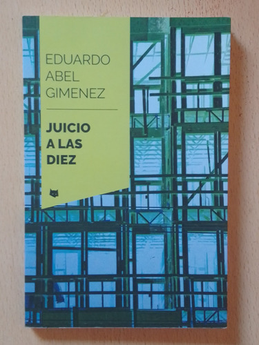 Juicio A Las Diez - Eduardo Abel Giménez 
