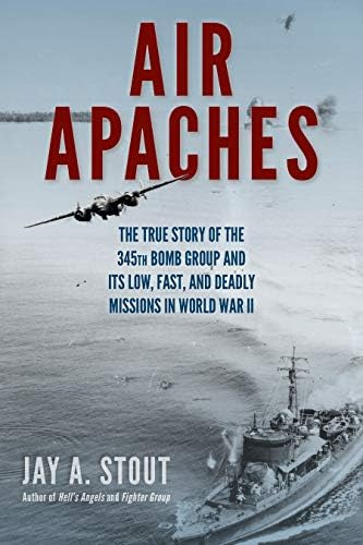 Air Apaches: The True Story Of The 345th Bomb Group And Its Low, Fast, And Deadly Missions In World War Ii, De Stout, Jay A.. Editorial Stackpole Books, Tapa Blanda En Inglés
