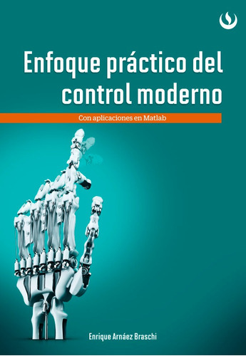 Enfoque Práctico De Control Moderno, De Enrique Arnaéz Braschi. Editorial Upc, Tapa Blanda En Español, 2014