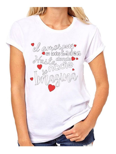 Remera De Mujer Frase El Amor Está En Todos Lados Hasta