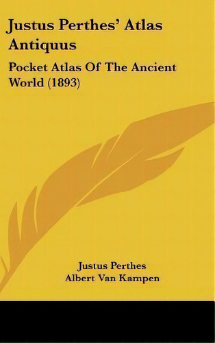 Justus Perthes' Atlas Antiquus : Pocket Atlas Of The Ancient World (1893), De Justus Perthes. Editorial Kessinger Publishing, Tapa Dura En Inglés