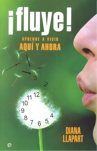 Fluye Aprende A Vivir Aqui Y Ahora: Aprende A Vivir Aquí Y Ahora, De Llapart,diana., Vol. 1. Editorial La Esfera De Los Libros, Tapa Blanda En Español