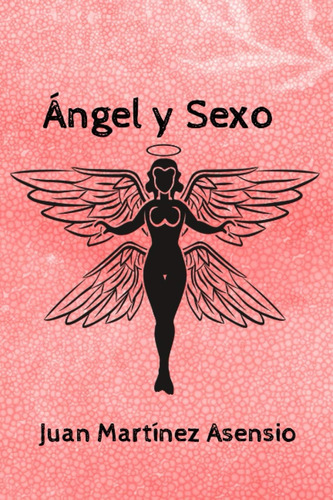 Libro: Ángel Y Sexo (spanish Edition)