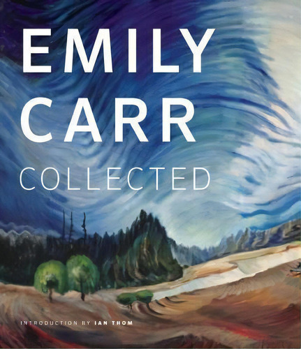 Emily Carr: Collected, De Ian M Thom. Editorial Douglas & Mcintyre Publishing Group, Tapa Blanda En Inglés