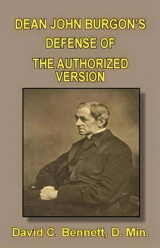 Dean John Burgon's Defense Of The Authorized Version, De David C Bennett. Editorial Old Paths Publications Incorporated, Tapa Blanda En Inglés