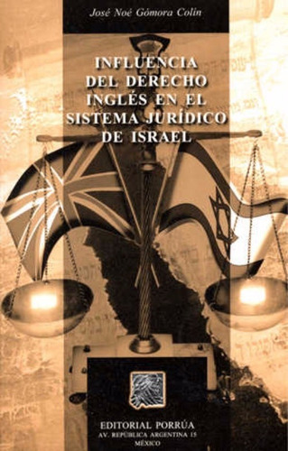 Influencia Del Derecho Ingles En El Sistema Juridico De Isra, De José Noé Gomora Colín. Editorial Editorial Porrúa México, Tapa Blanda En Español, 2004