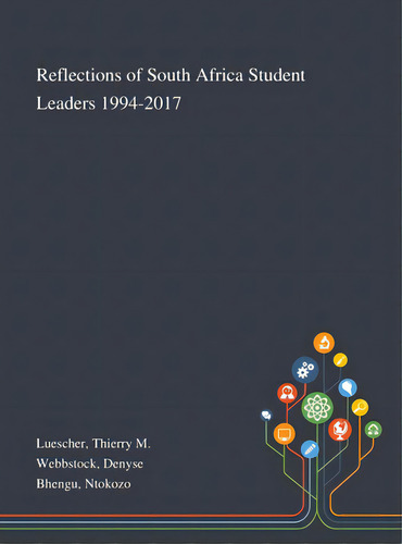 Reflections Of South Africa Student Leaders 1994-2017, De Luescher, Thierry M.. Editorial Saint Philip Street Pr, Tapa Dura En Inglés