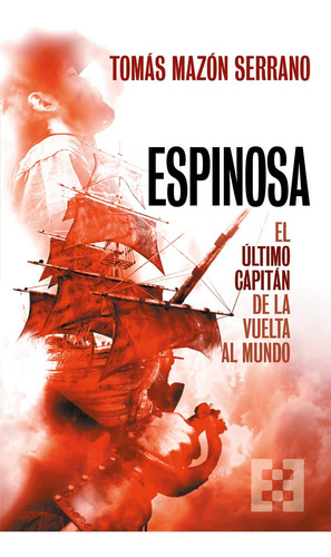 Espinosa, El Último Capitán De La Vuelta Al Mundo