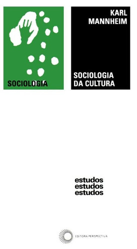 Sociologia da cultura, de Mannheim, Karl. Série Estudos (32), vol. 32. Editora Perspectiva Ltda., capa mole em português, 2008