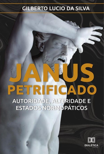 Janus Petrificado, De Gilberto Lucio Da Silva. Editorial Dialética, Tapa Blanda En Portugués, 2020