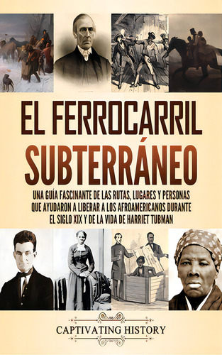 El Ferrocarril Subterrãâ¡neo: Una Guãâa Fascinante De Las Rutas, Lugares Y Personas Que Ayudar..., De History, Captivating. Editorial Captivating History, Tapa Dura En Español