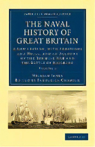 The Naval History Of Great Britain : A New Edition, With Additions And Notes, And An Account Of T..., De William James. En Inglés