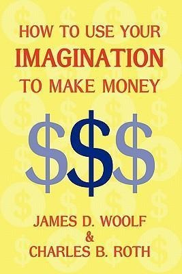 How To Use Your Imagination To Make Money (business Class...