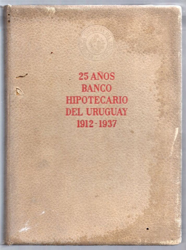 Uruguay 25 Años Del Banco Hipotecario 1912 1937 Libro