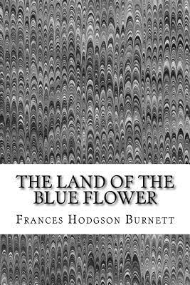 Libro The Land Of The Blue Flower: (frances Hodgson Burne...