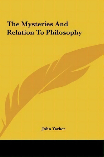 The Mysteries And Relation To Philosophy, De John Yarker. Editorial Kessinger Publishing, Tapa Dura En Inglés