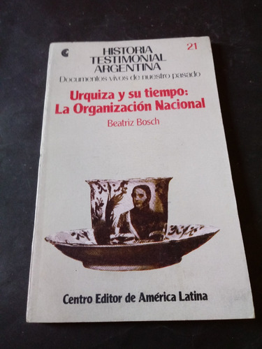 Urquiza Y Su Tiempo: La Organizacion Nacional - B. Bosch