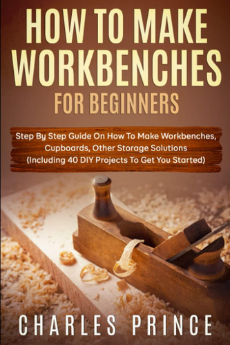 Libro: How To Make Workbenches: Step By Step Guide On How To