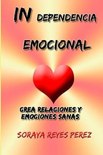 Independencia Emocional - Perez, Soraya Reyes, De Perez, Soraya Re. Editorial Blurb En Español