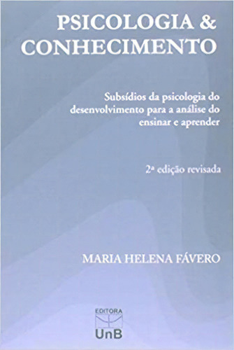 Psicologia E Conhecimento: Subsidios Da Psicologia Do Desenvolvimento Para, De Favero. Editora Unb, Capa Mole Em Português, 2014