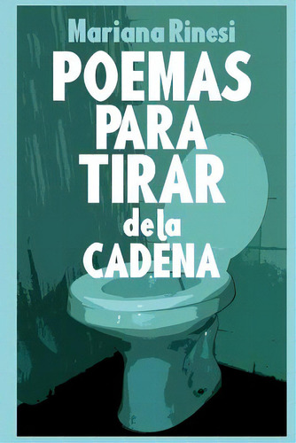 Poemas Para Tirar De La Cadena, De Rinesi, Mariana. Editorial Createspace, Tapa Blanda En Español