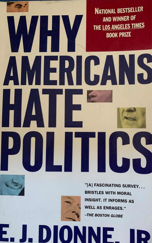 Why Americans Hate Politics - E. J. Dionne, Jr.