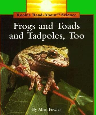 Frogs And Toads And Tadpoles, Too - Allan Fowler
