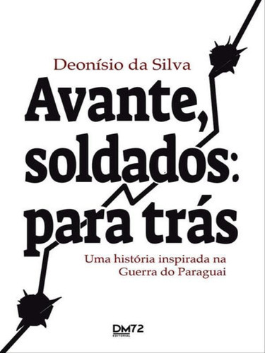 Avante, Soldados: Para Trás: Uma História Inspirada Na Guerra Do Paraguai, De Silva, Deonisio Da. Editora Universo Dos Livros, Capa Mole Em Português