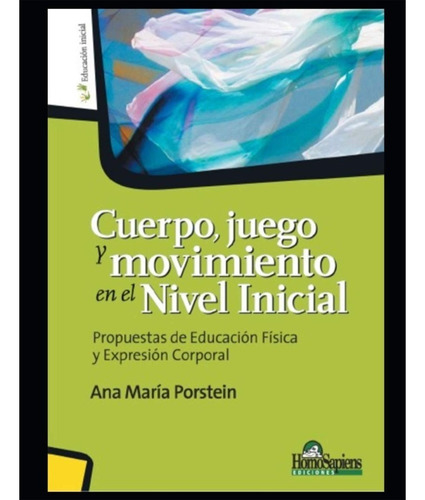 Cuerpo, Juego Y Movimiento En El Nivel Inicial: Propuestas De Educación Física Y Expresión Corporal, De Ana María Porstein. Editorial Independently Published, Edición 1 En Español, 2020