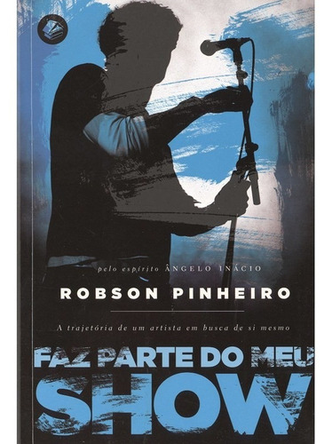 Faz parte do meu show, de Pinheiro, Robson. Casa dos Espíritos Editora Ltda, capa mole em português, 2004