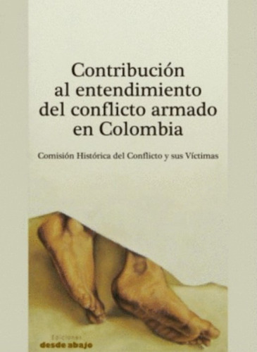 Contribución al entendimiento del conflicto armado en Colo, de Varios autores. Serie 9588926032, vol. 1. Editorial Ediciones desde abajo, tapa blanda, edición 2017 en español, 2017