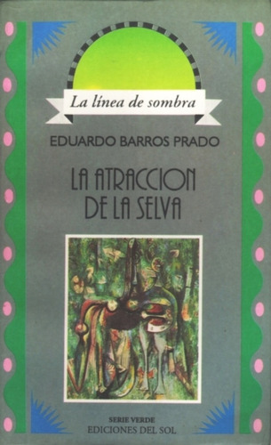 La Atracción De La Selva - Eduardo Barros Prado