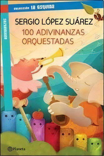 100 Adivinanzas Orquestadas, De Sergio López Suárez. Editorial Planeta, Edición 1 En Español