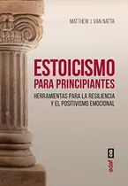 Comprar Estoicismo Para Principiantes. Herramientas Para La Resiliencia Y El Positivismo Emocional (psicología Y Autoayuda), De Van Natta, Matthew J.. Editorial Edafc|#edaf, Tapa Tapa Blanda En Español