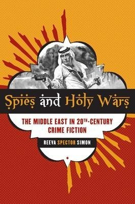 Spies And Holy Wars : The Middle East In 20th-century Cri...