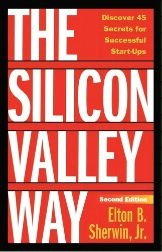 The Silicon Valley Way, Second Edition, De Elton B Sherwin Jr. Editorial Energy House Publishing, Tapa Blanda En Inglés