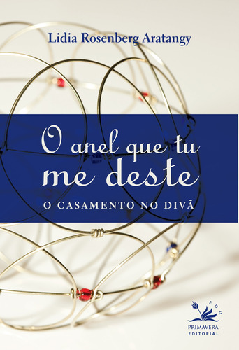 O anel que tu me deste: O casamento no divã, de Arantangy, Lidia Rosenberg. Editora Pri Primavera Editorial, capa mole em português, 2012