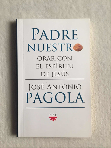 Padre Nuestro. José Antonio Pagola. Ppc