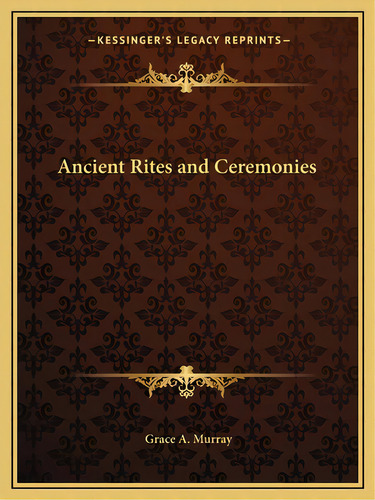 Ancient Rites And Ceremonies, De Murray, Grace A.. Editorial Kessinger Pub Llc, Tapa Blanda En Inglés