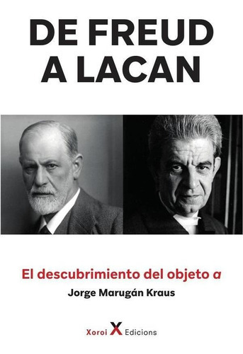 De Freud A Lacan  El Descubrimiento Del Objeto A, De Jorge Marugán Krau. Editorial Xoroi Edicions, Tapa Blanda En Español, 2022