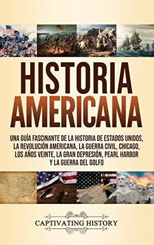 Historia Americana Una Guia Fascinante De La..., De History, Captivat. Editorial Captivating History En Español